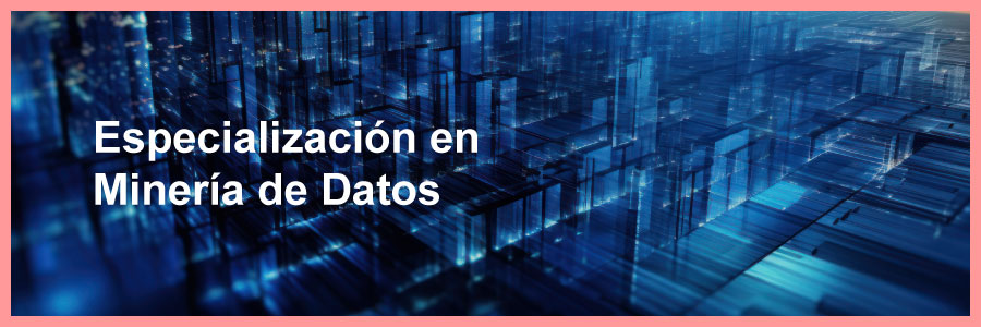 Especialización en Minería de Datos